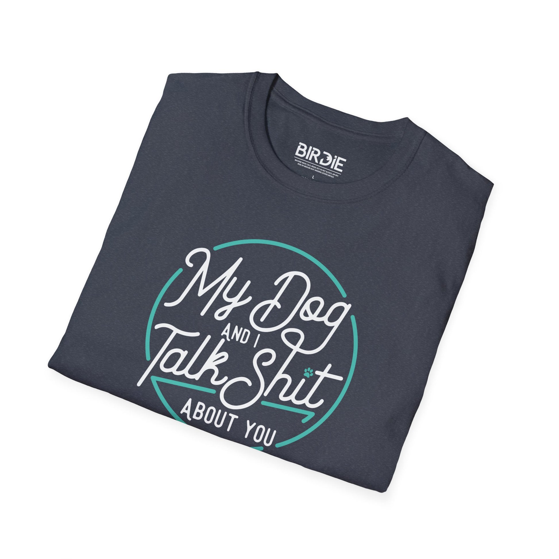 My Dog & I Talk Shit T-Shirt