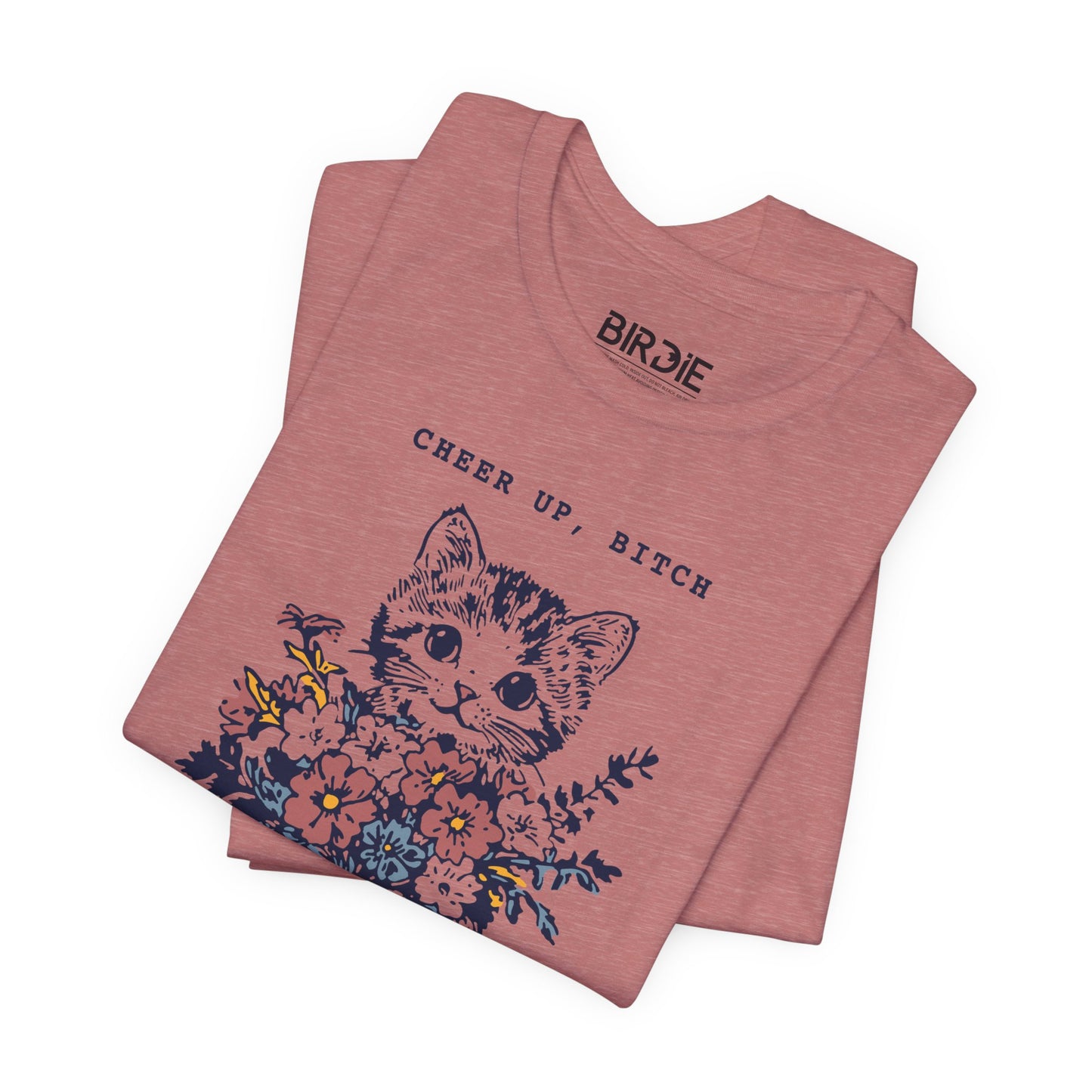 Cheer Up, Bitch T-Shirt