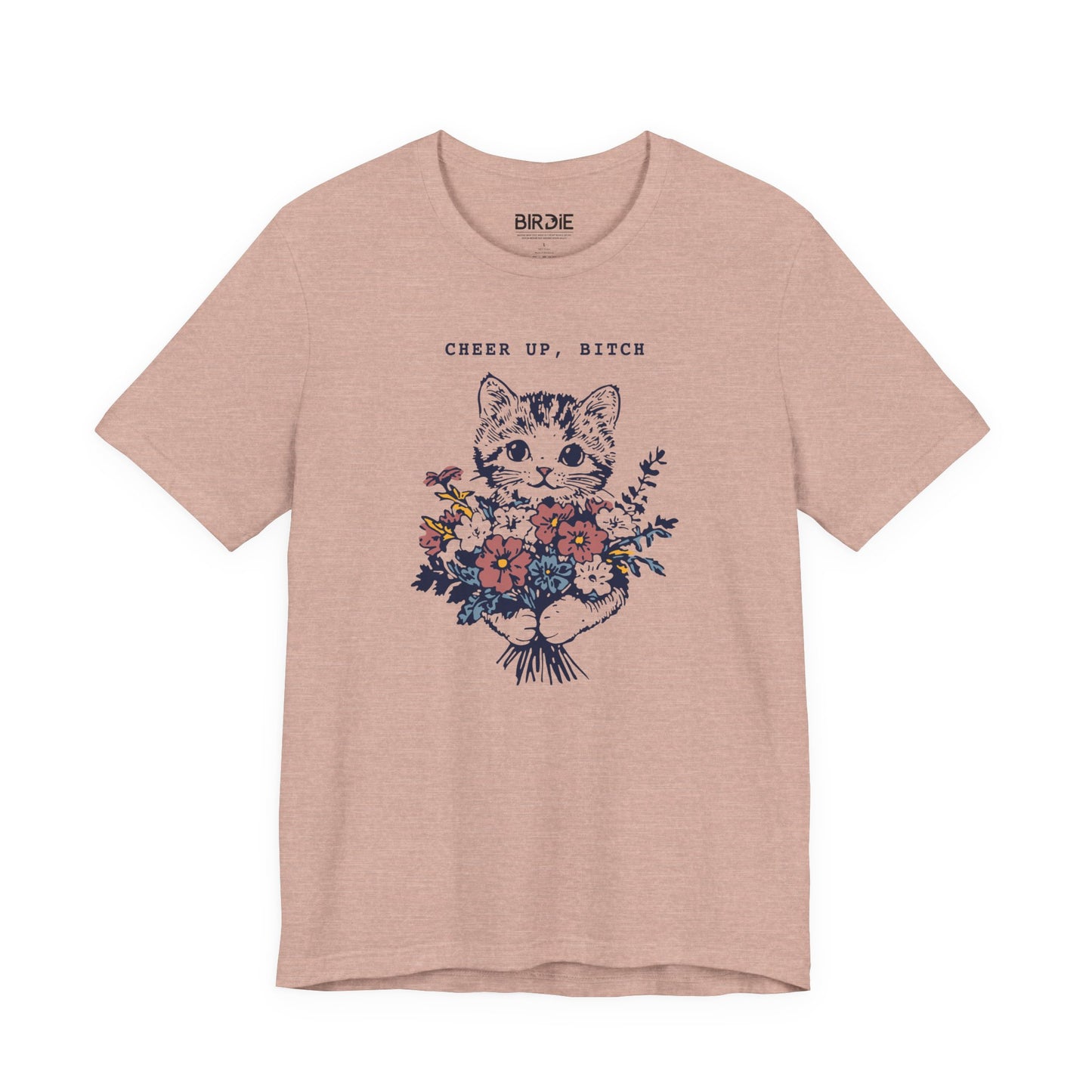 Cheer Up, Bitch T-Shirt