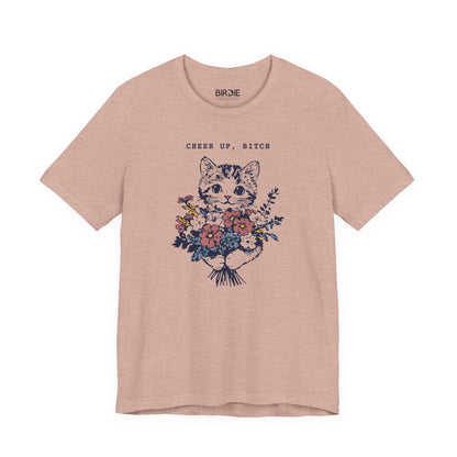 Cheer Up, Bitch T-Shirt