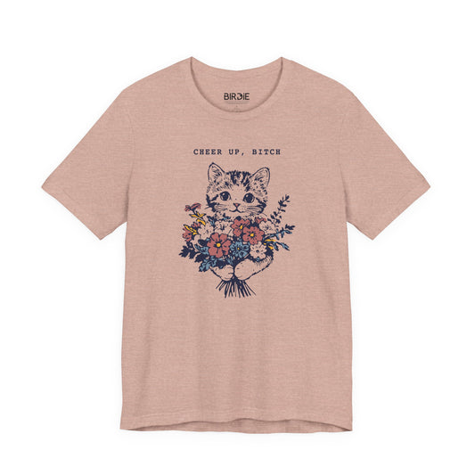 Cheer Up, Bitch T-Shirt