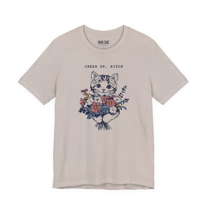 Cheer Up, Bitch T-Shirt