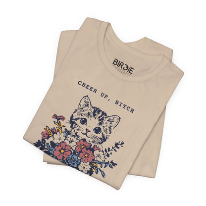Cheer Up, Bitch T-Shirt