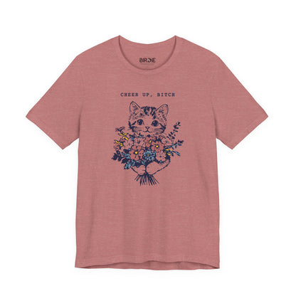 Cheer Up, Bitch T-Shirt