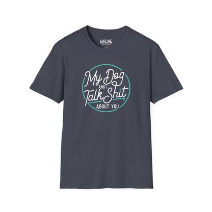 My Dog & I Talk Shit T-Shirt