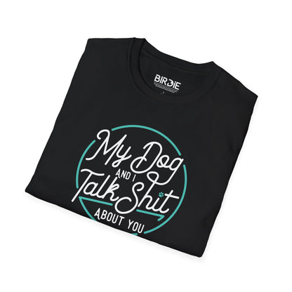 My Dog & I Talk Shit T-Shirt